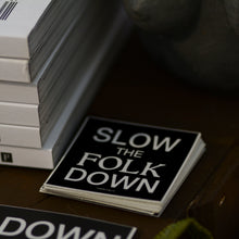 Load image into Gallery viewer, SLOW THE FOLK DOWN - Stickers
